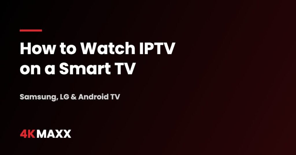How to watch IPTV on a Samsung, LG or Android smart TV