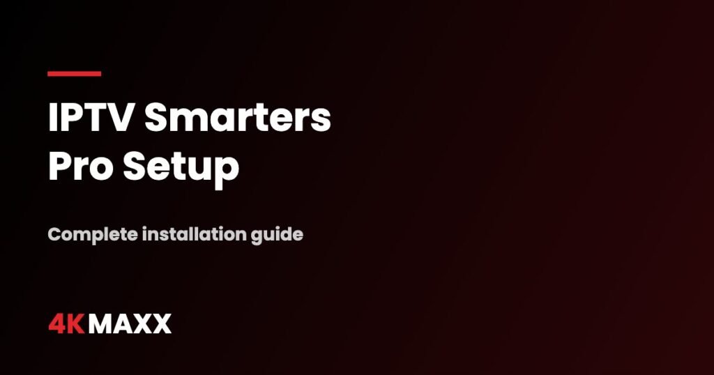 IPTV Smarters Pro Setup: Complete 2026 Installation Guide
